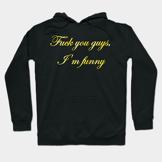 F You Guys I'm Funny Hoodie by WePlayRPGs